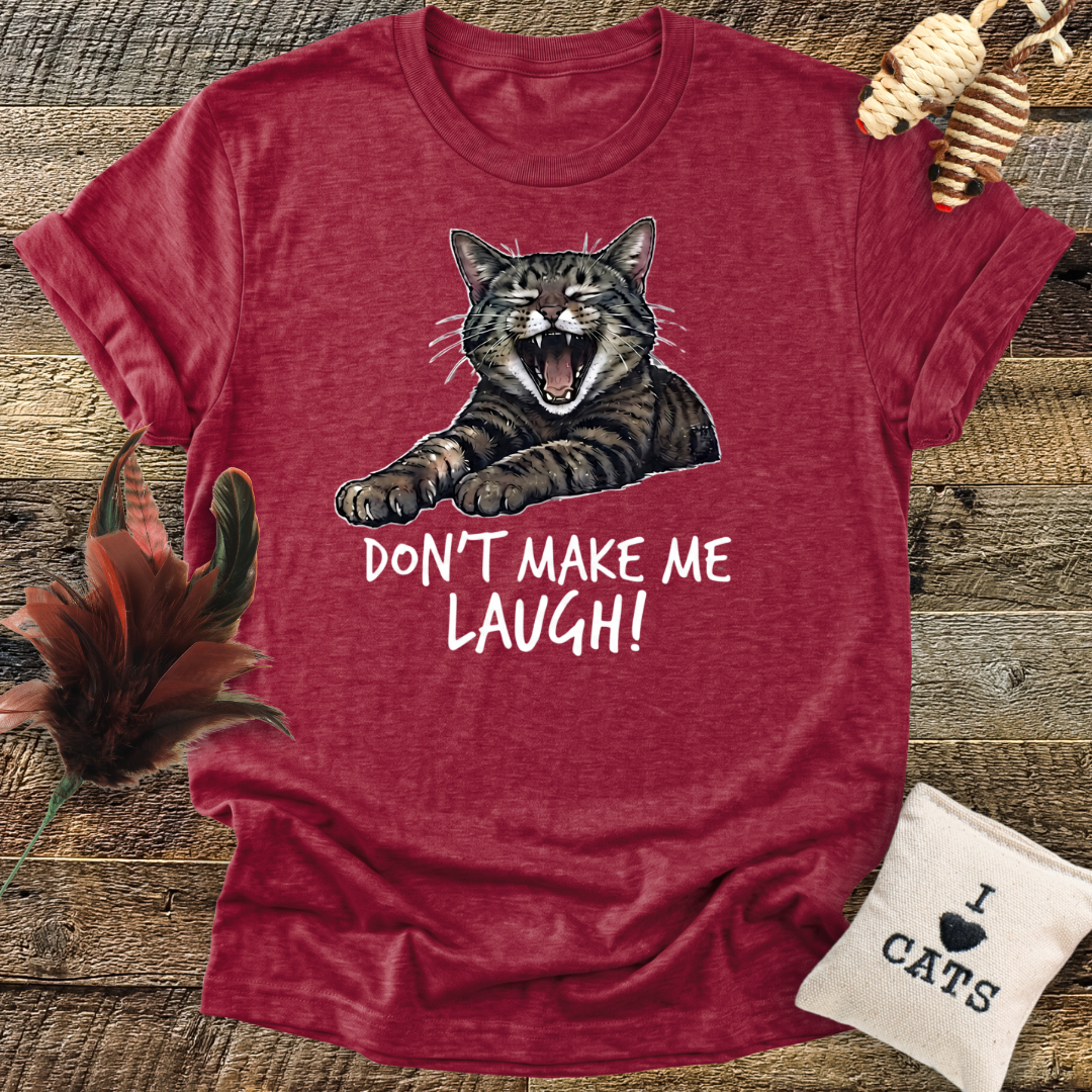 Don't Make Me Laugh T-Shirt