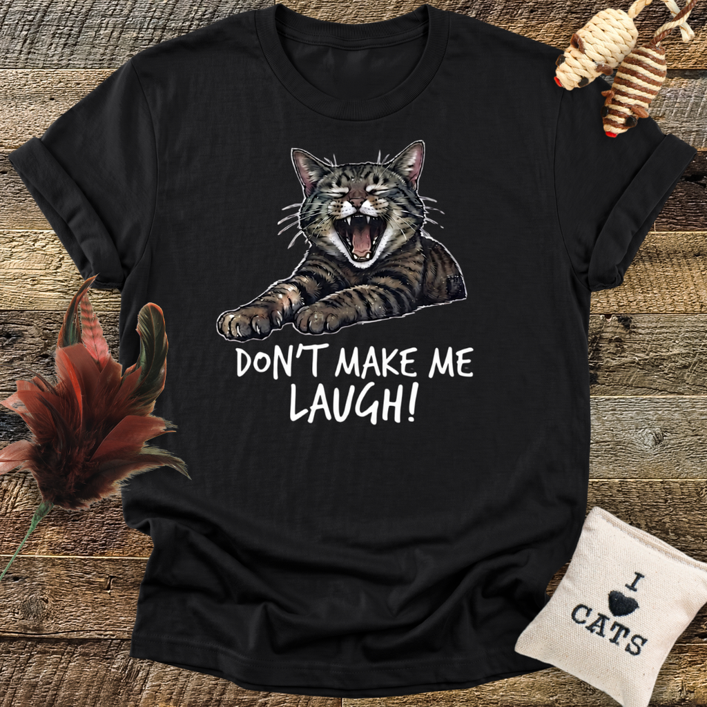 Don't Make Me Laugh T-Shirt