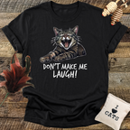 Don't Make Me Laugh T-Shirt