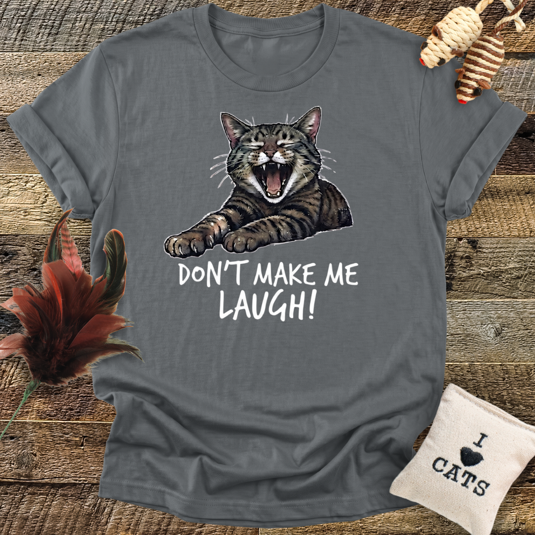 Don't Make Me Laugh T-Shirt