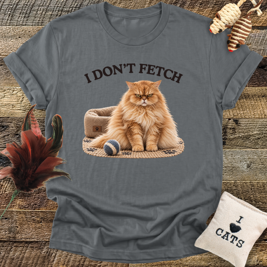 I Don't Fetch T-Shirt