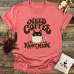 Need Coffee Right Meow T-Shirt