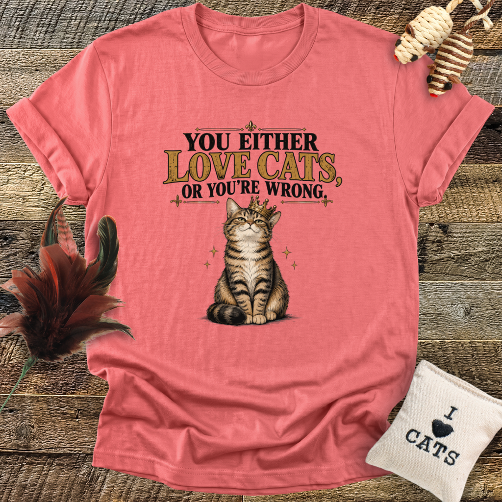 You Either Love Cats, Or You're Wrong (Cat with Crown) T-Shirt