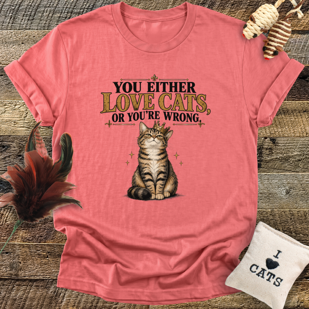 You Either Love Cats, Or You're Wrong (Cat with Crown) T-Shirt