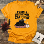I'm Only Talking To My Cat Today T-Shirt