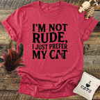 I'm Not Rude, I Just Prefer My Cat T-Shirt