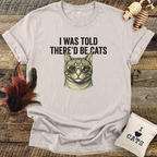 I Was Told There'd Be Cats T-Shirt