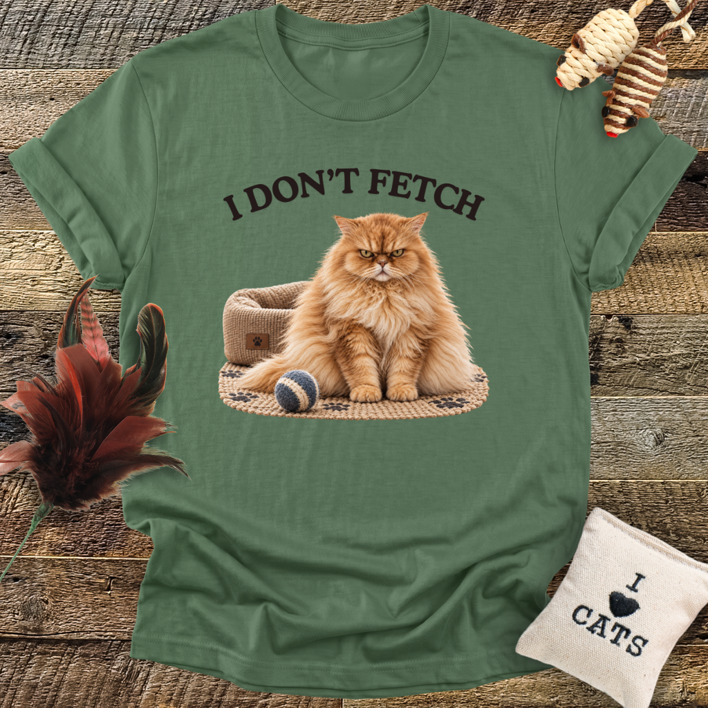I Don't Fetch T-Shirt
