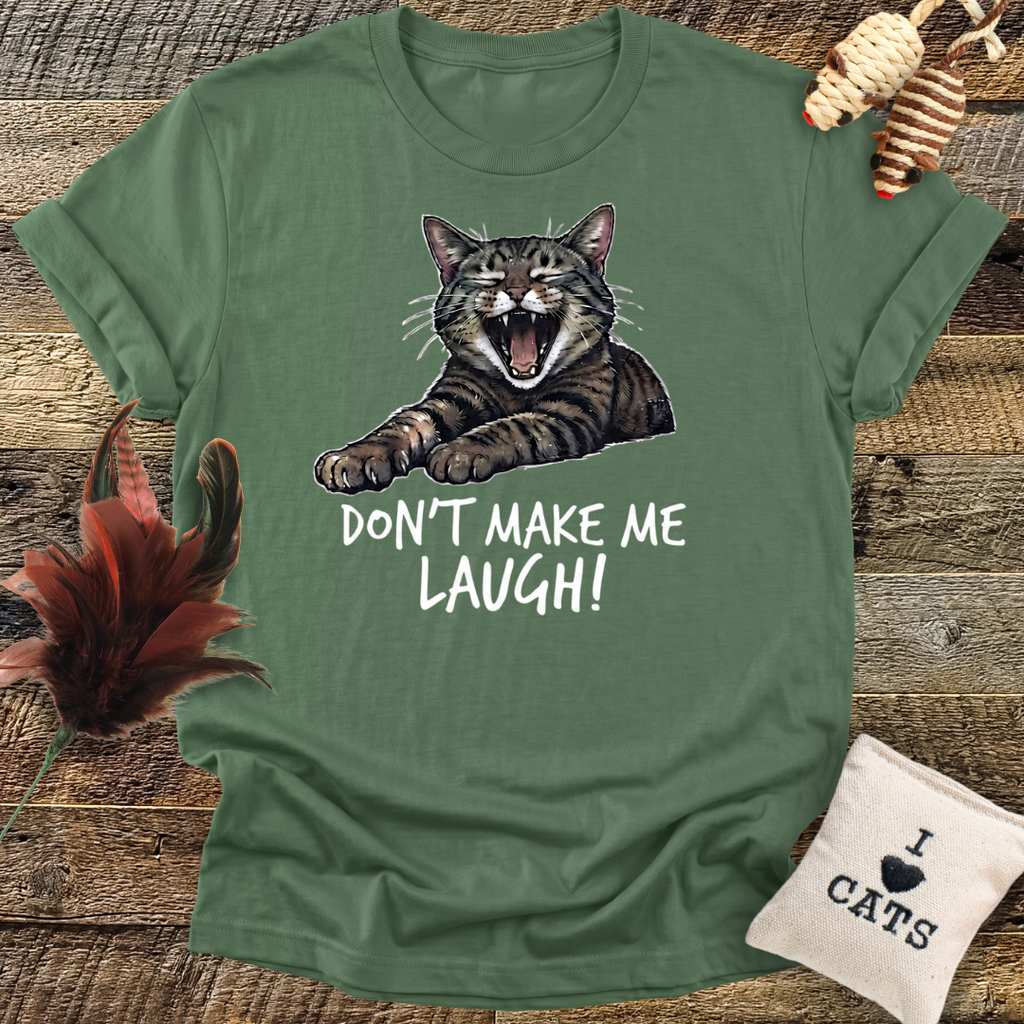 Don't Make Me Laugh T-Shirt