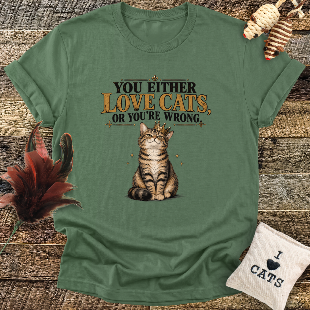 You Either Love Cats, Or You're Wrong (Cat with Crown) T-Shirt