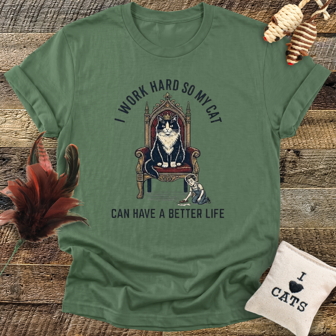 I Work Hard So My Cat Can Have a Better Life T-Shirt