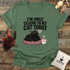 I'm Only Talking To My Cat Today T-Shirt