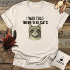 I Was Told There'd Be Cats T-Shirt