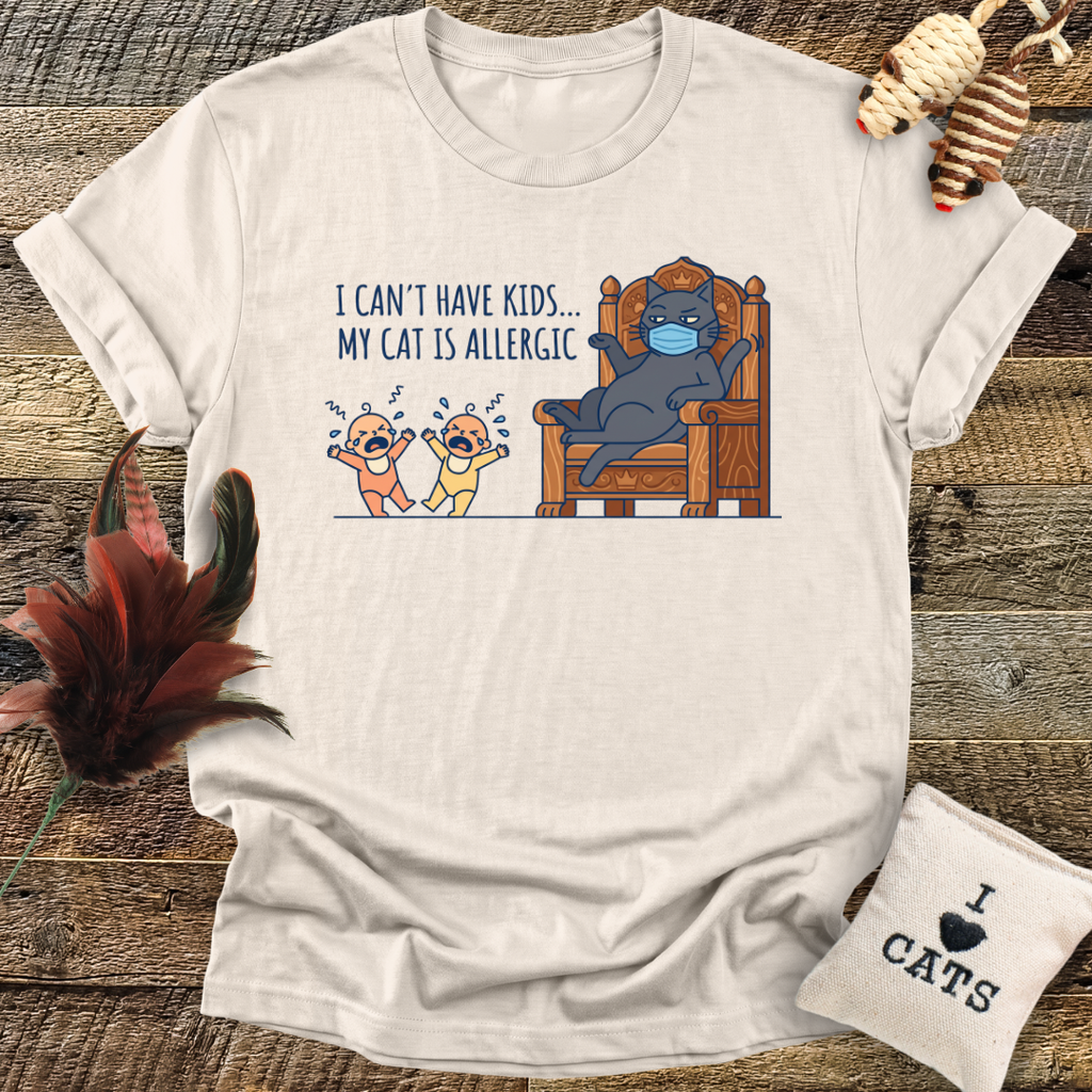 I Can't Have Kids...T-Shirt