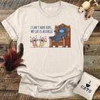 I Can't Have Kids...T-Shirt