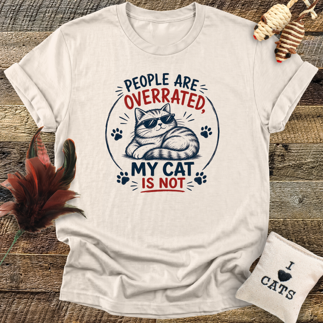 People Are Overrated, My Cat Is Not T-Shirt