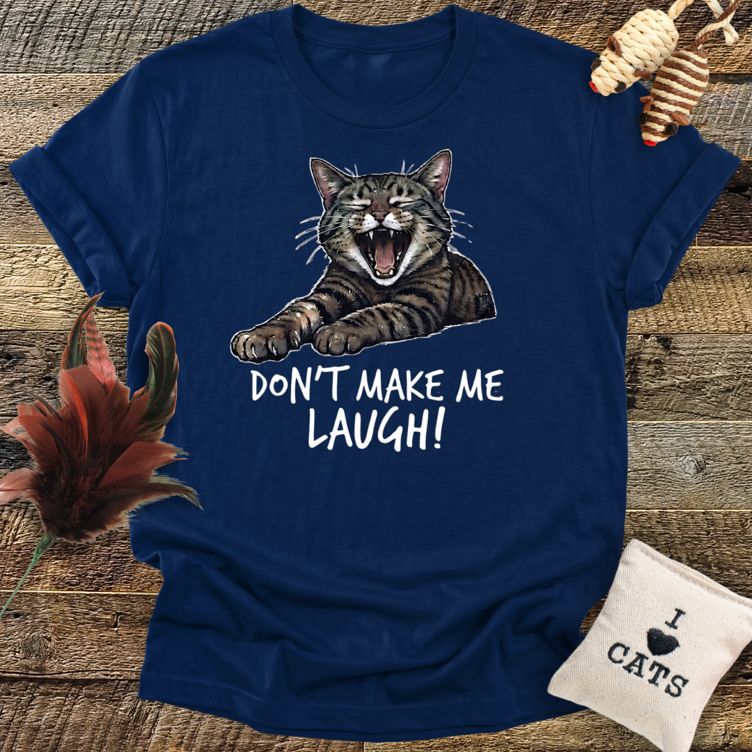 Don't Make Me Laugh T-Shirt