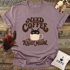 Need Coffee Right Meow T-Shirt