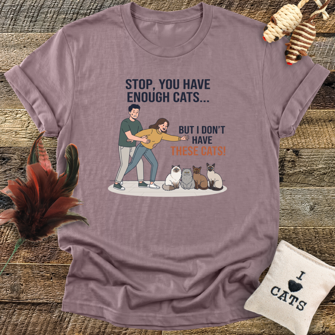 Stop, You Have Enough Cats T-Shirt