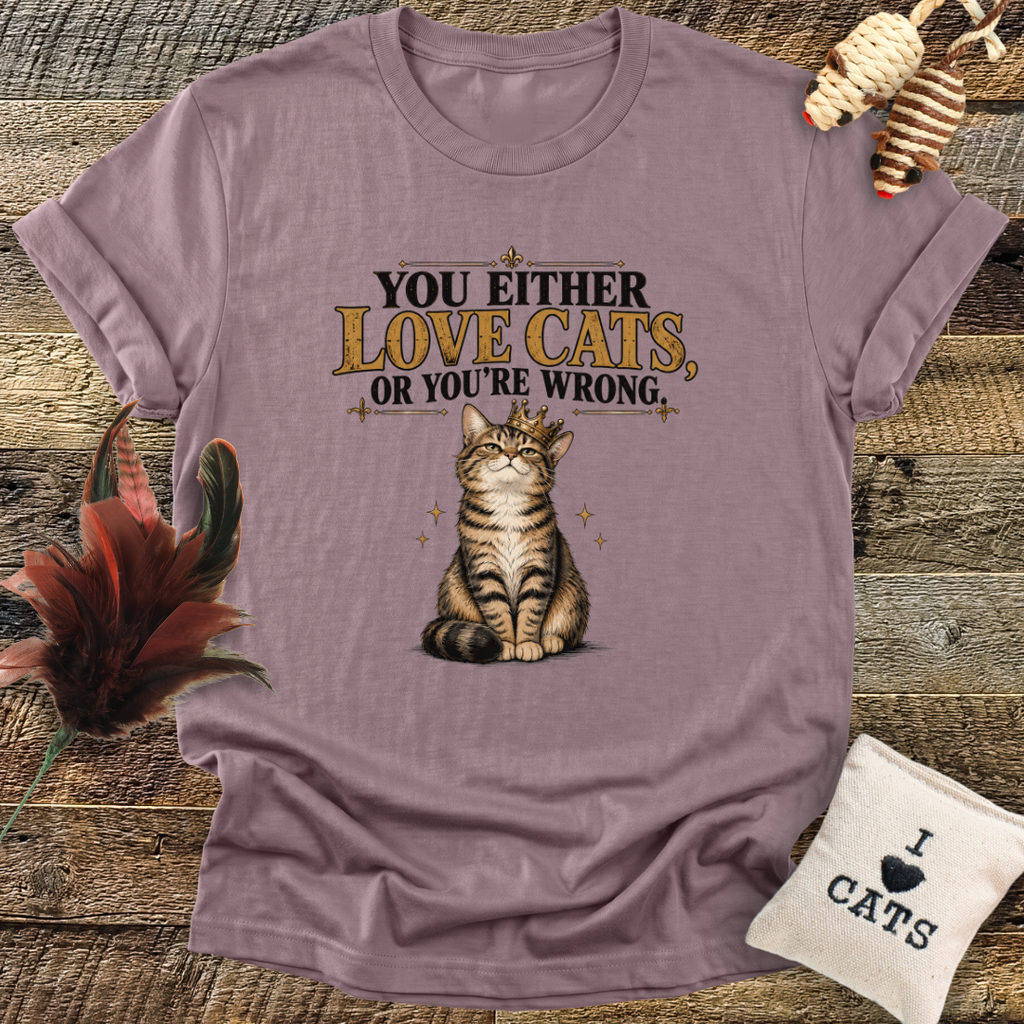 You Either Love Cats, Or You're Wrong (Cat with Crown) T-Shirt