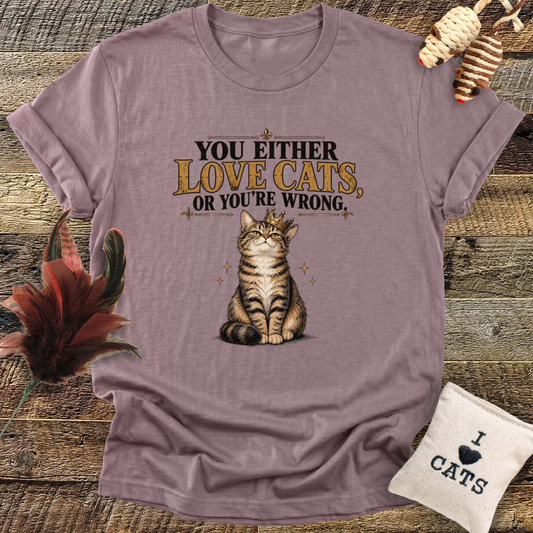 You Either Love Cats, Or You're Wrong (Cat with Crown) T-Shirt