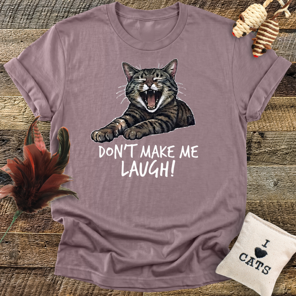 Don't Make Me Laugh T-Shirt