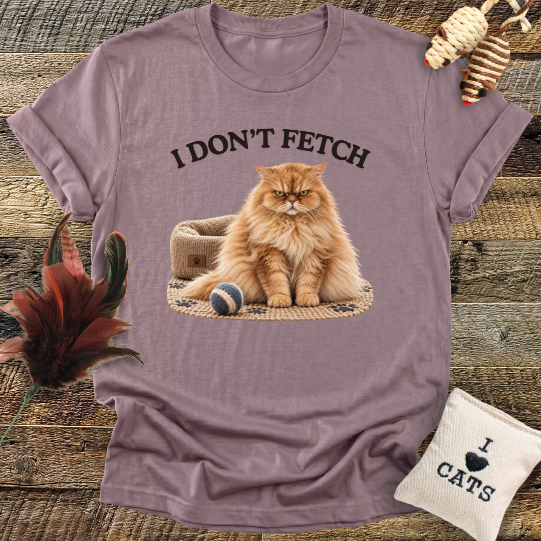 I Don't Fetch T-Shirt