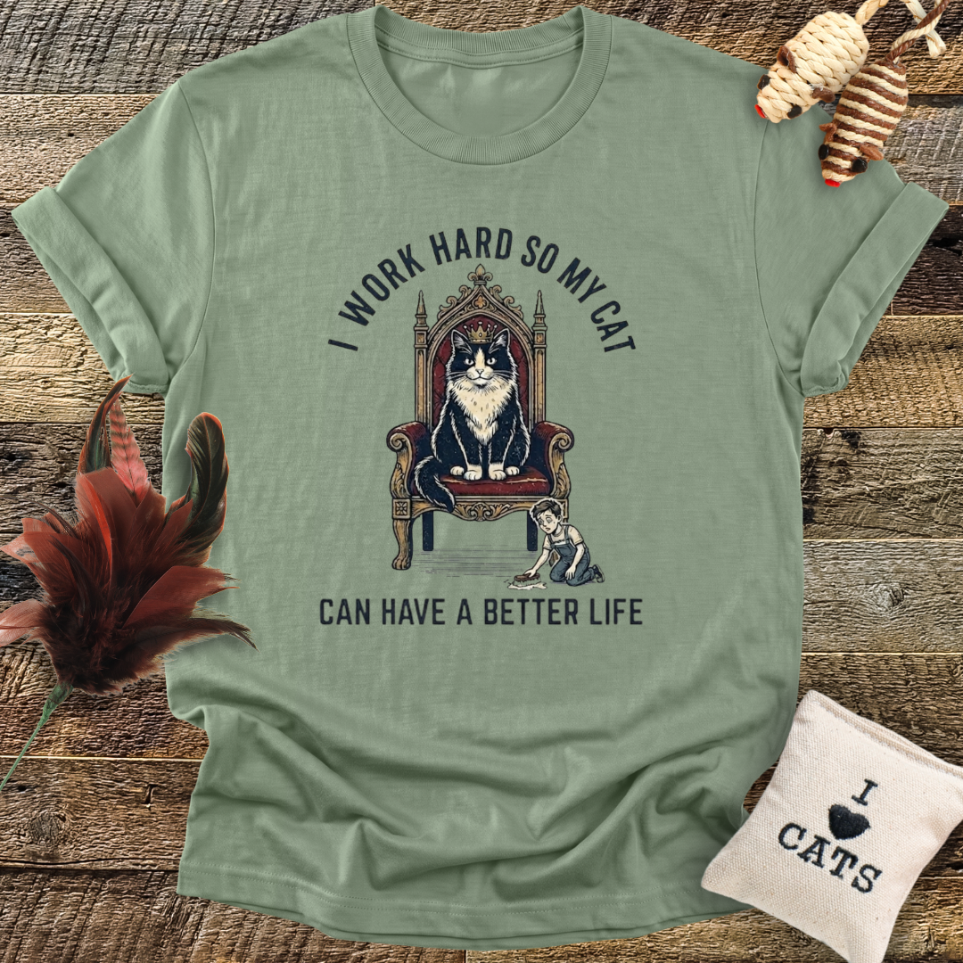 I Work Hard So My Cat Can Have a Better Life T-Shirt