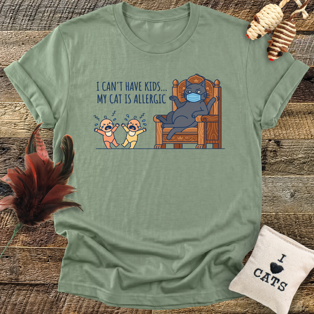 I Can't Have Kids...T-Shirt