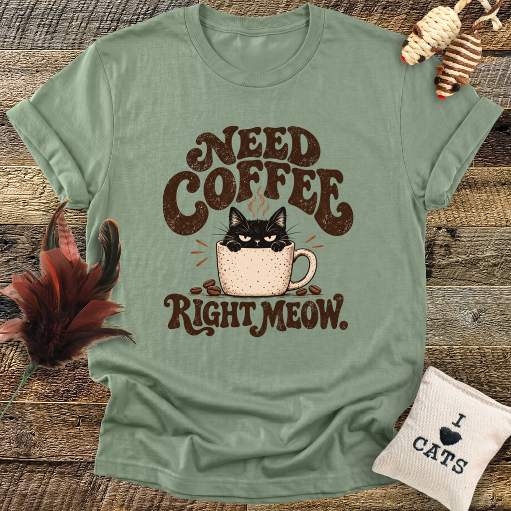 Need Coffee Right Meow T-Shirt