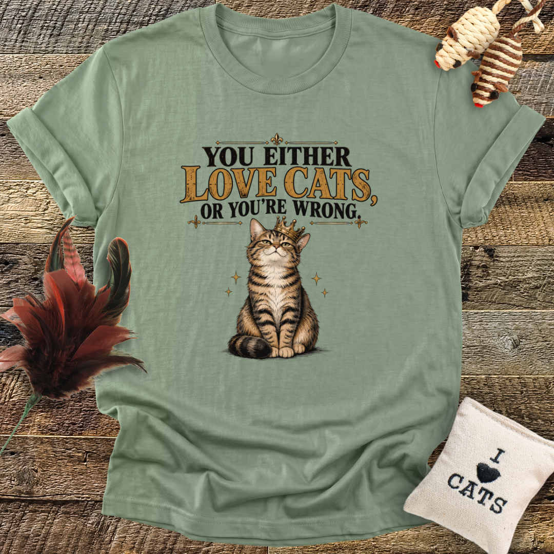You Either Love Cats, Or You're Wrong (Cat with Crown) T-Shirt