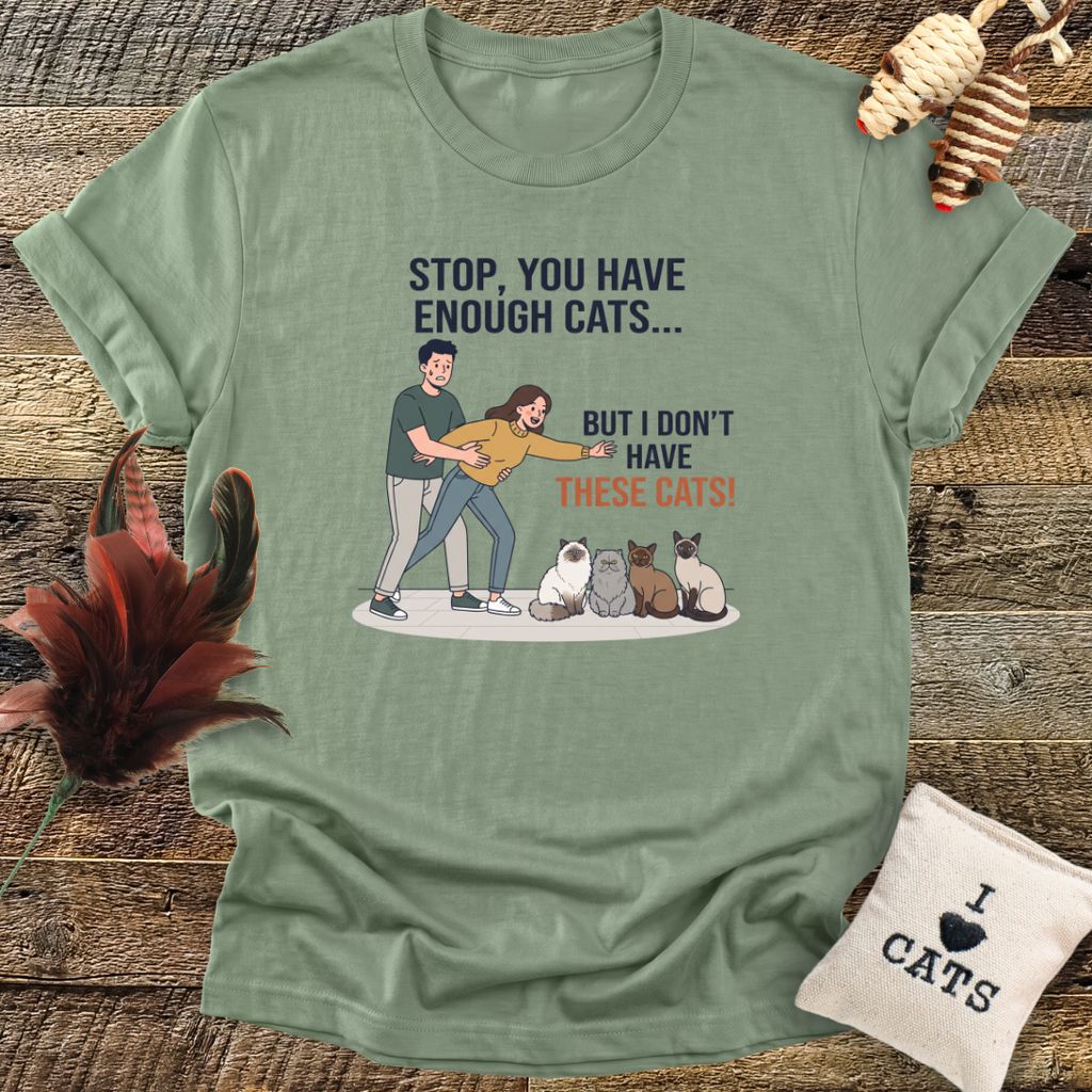 Stop, You Have Enough Cats T-Shirt