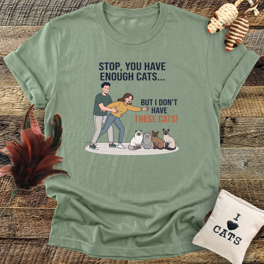 Stop, You Have Enough Cats T-Shirt