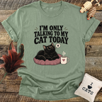 I'm Only Talking To My Cat Today T-Shirt