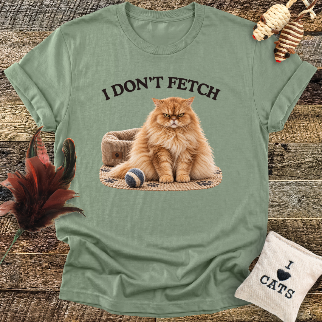 I Don't Fetch T-Shirt