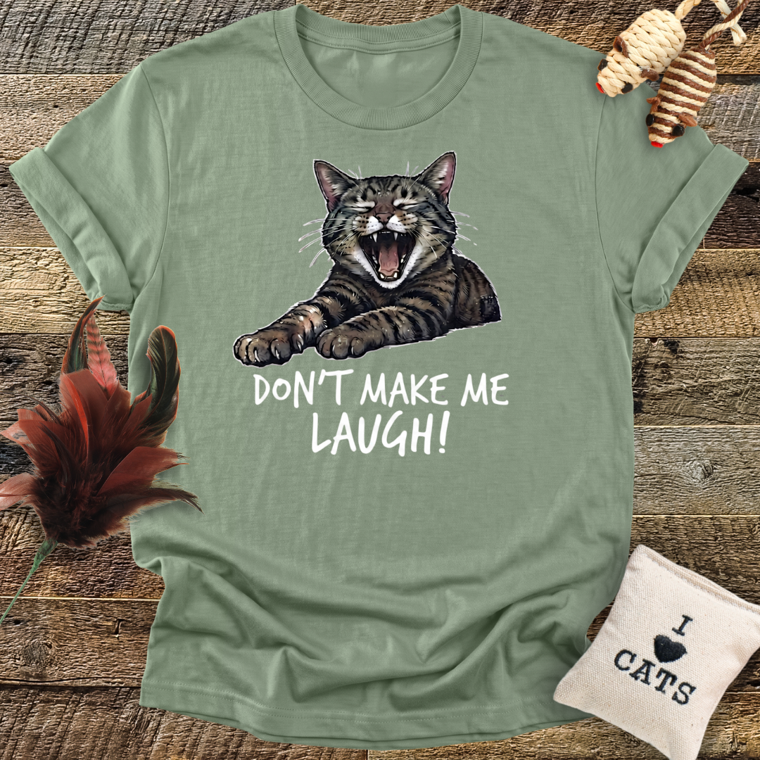 Don't Make Me Laugh T-Shirt