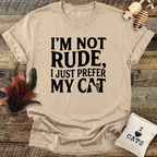 I'm Not Rude, I Just Prefer My Cat T-Shirt