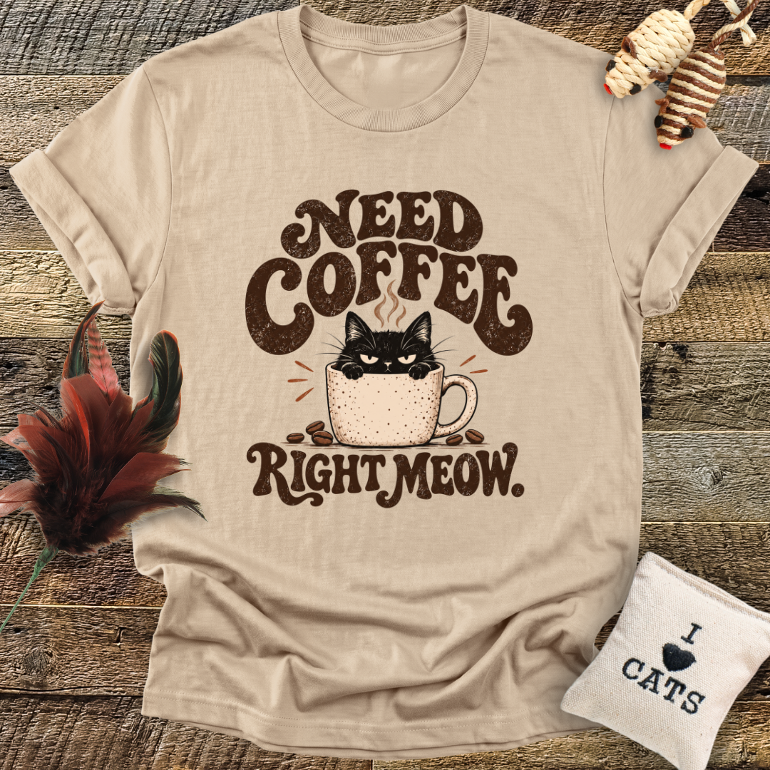 Need Coffee Right Meow T-Shirt