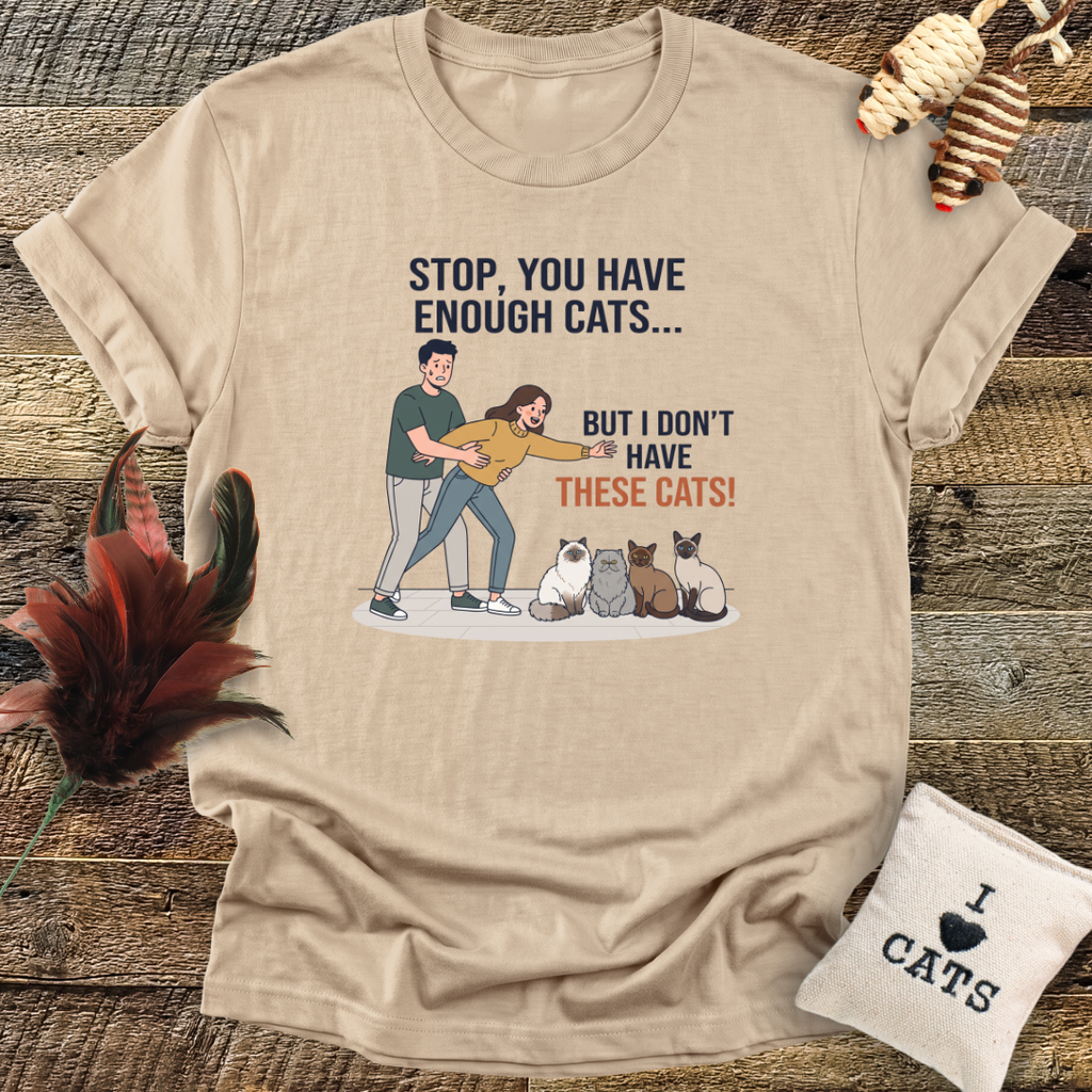 Stop, You Have Enough Cats T-Shirt