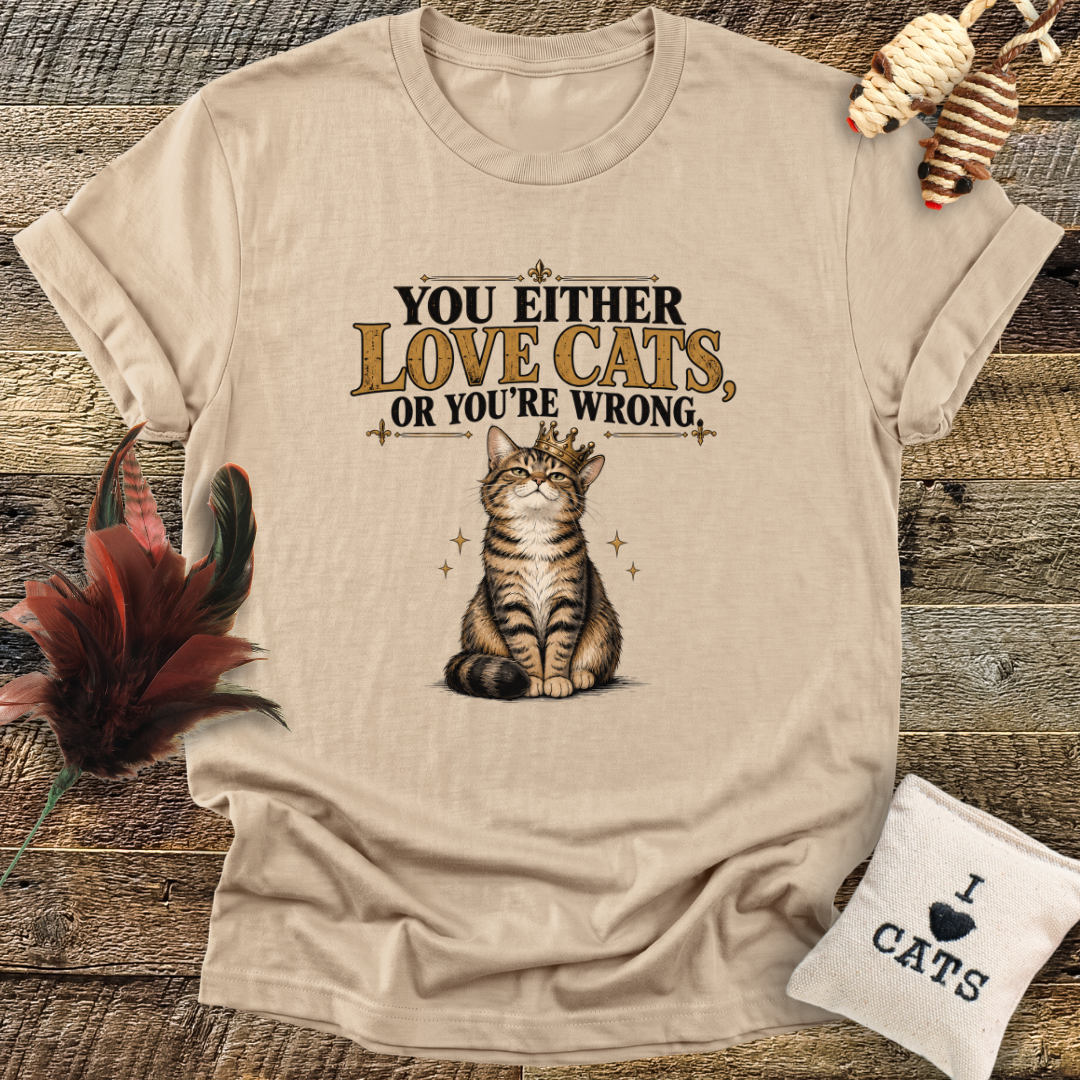 You Either Love Cats, Or You're Wrong (Cat with Crown) T-Shirt