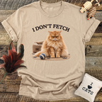 I Don't Fetch T-Shirt