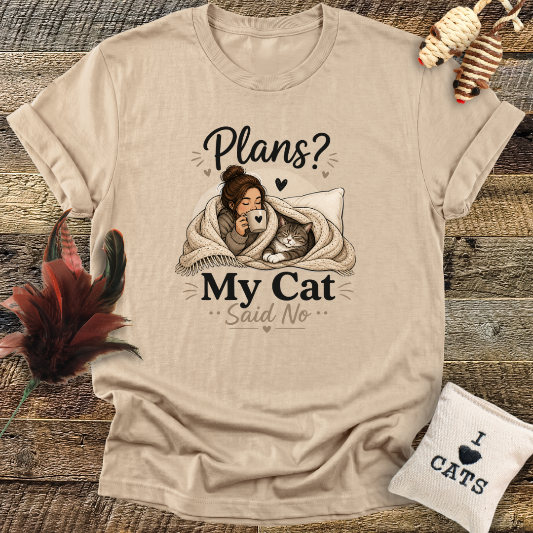 Plans? My Cat Said No T-Shirt