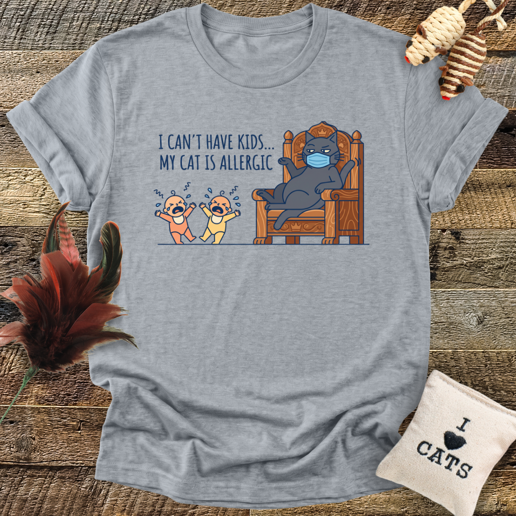 I Can't Have Kids...T-Shirt