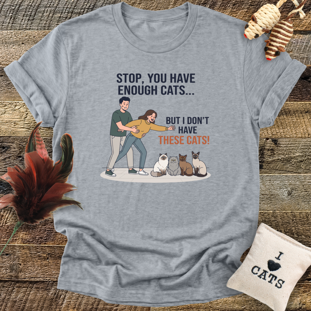 Stop, You Have Enough Cats T-Shirt