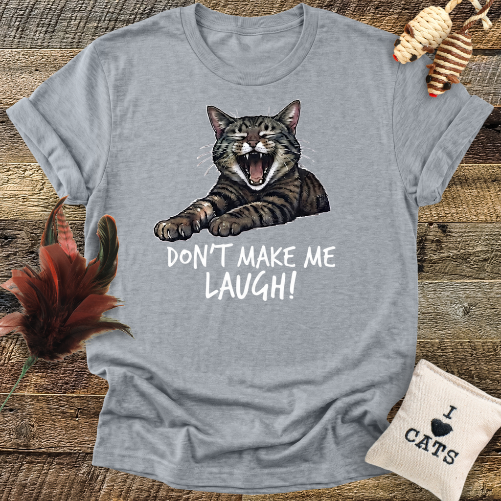 Don't Make Me Laugh T-Shirt