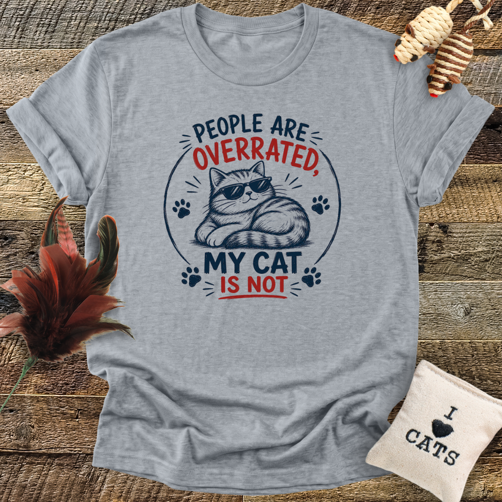 People Are Overrated, My Cat Is Not T-Shirt