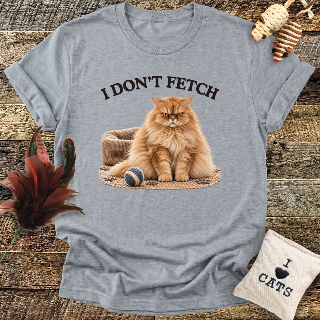 I Don't Fetch T-Shirt