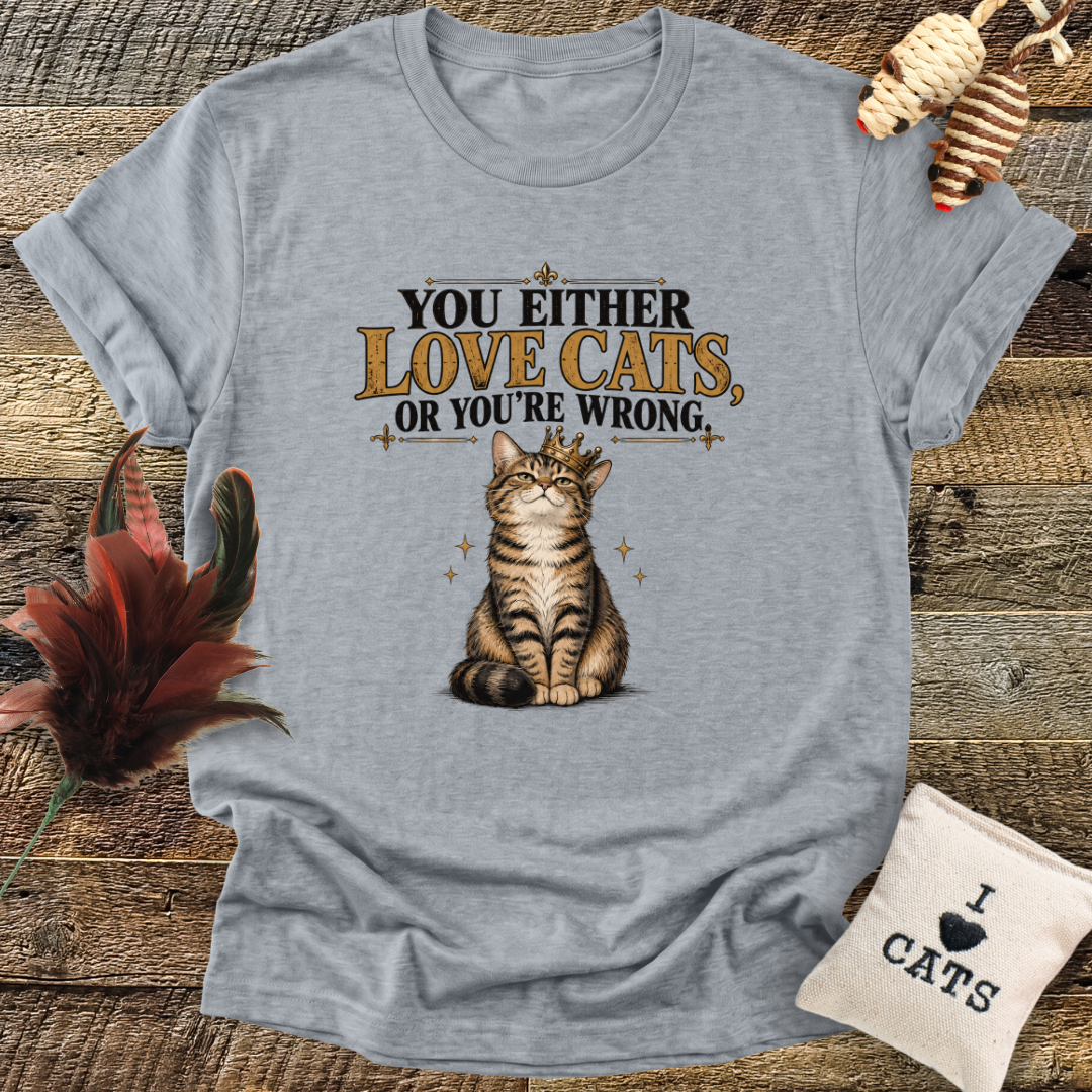 You Either Love Cats, Or You're Wrong (Cat with Crown) T-Shirt