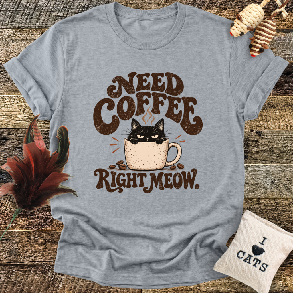 Need Coffee Right Meow T-Shirt