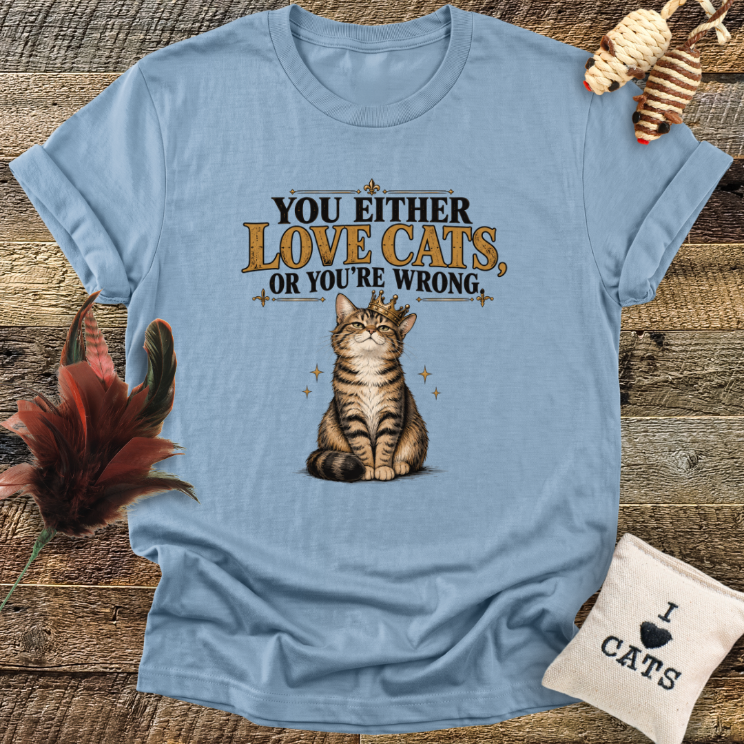 You Either Love Cats, Or You're Wrong (Cat with Crown) T-Shirt